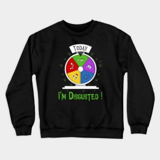 I am Disgusted ! Crewneck Sweatshirt